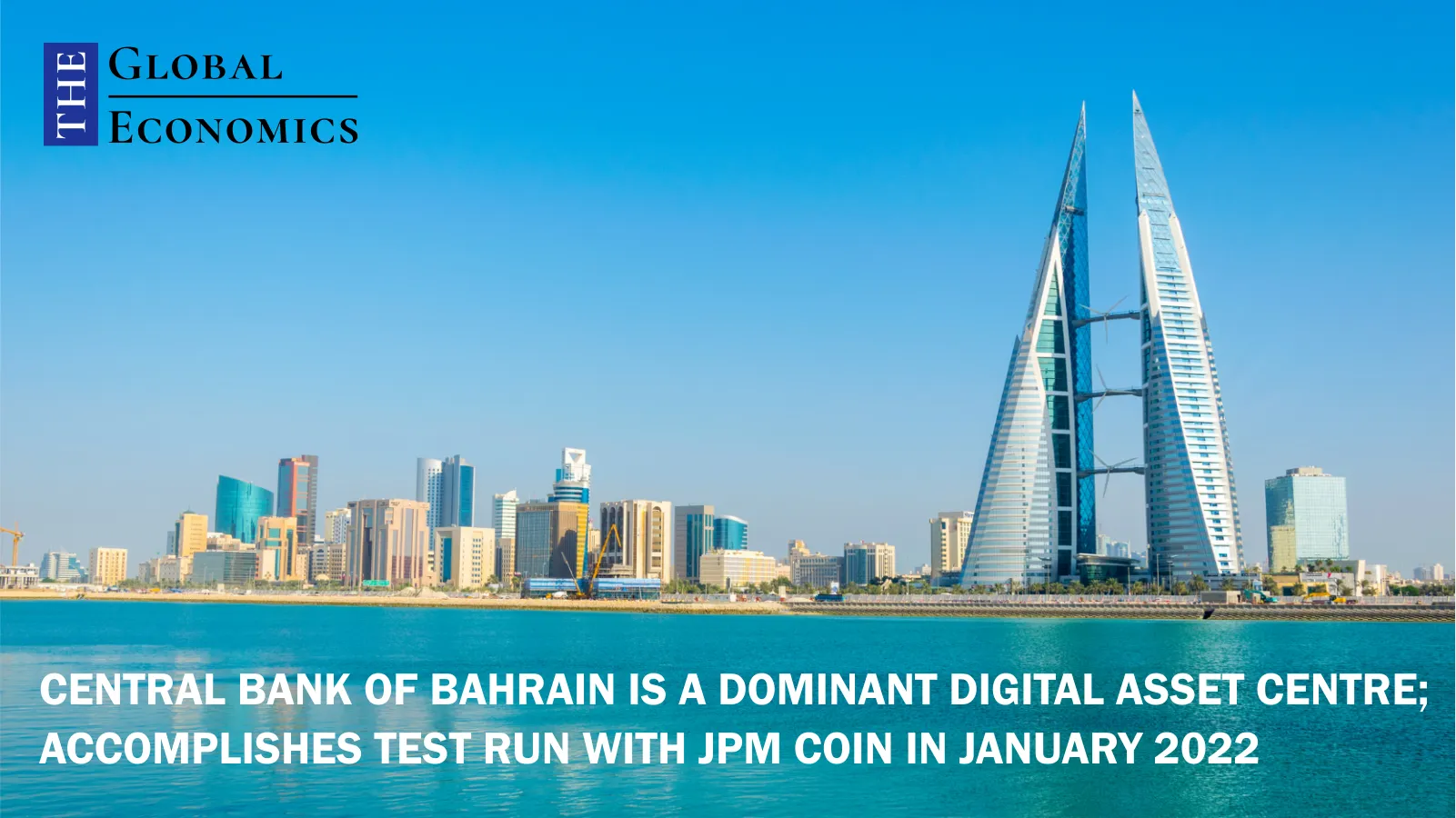Central Bank of Bahrain is a dominant digital asset centre; accomplishes  test run with JPM coin in January 2022