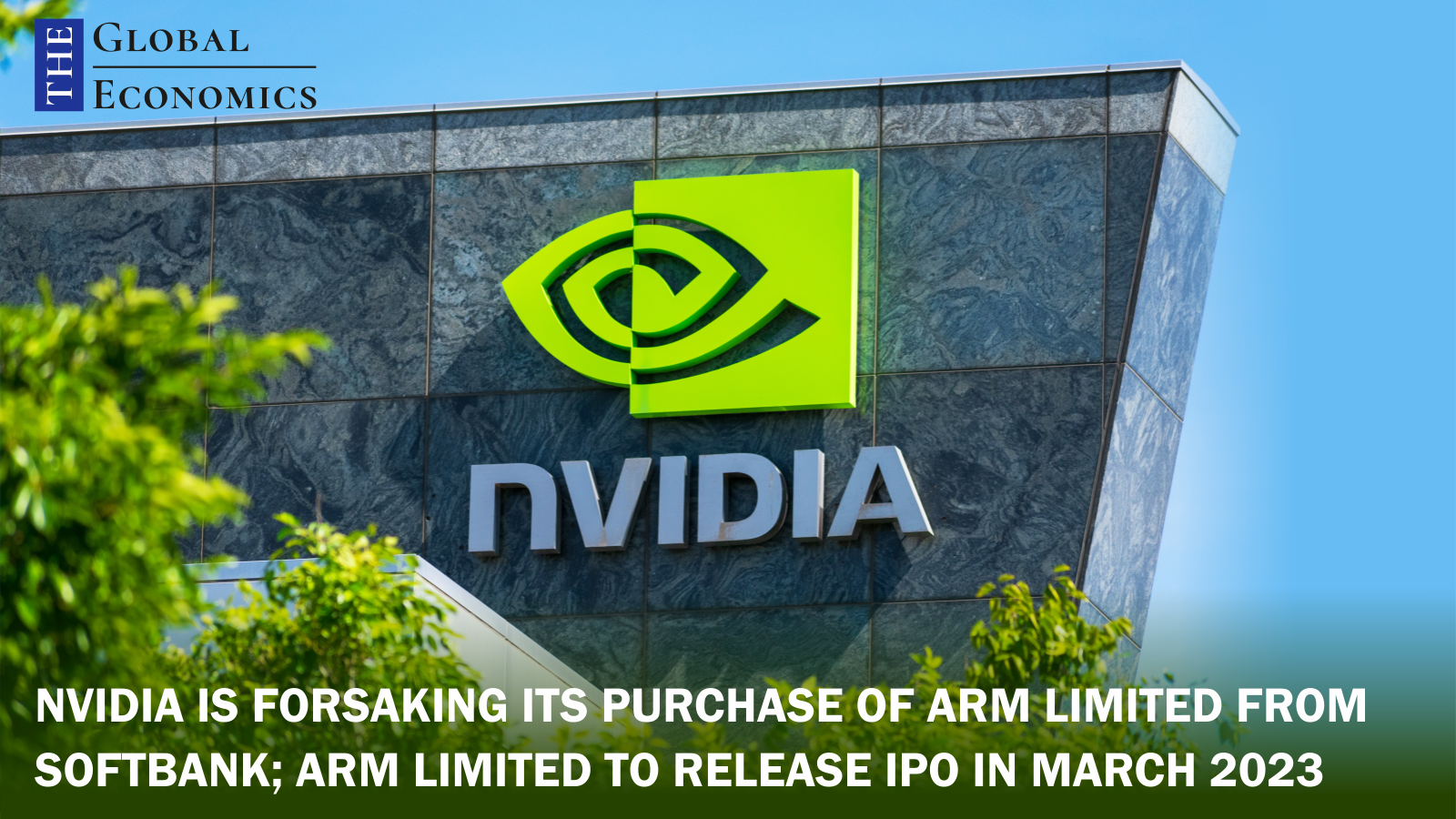 Nvidia is forsaking its purchase of Arm Limited from SoftBank; Arm