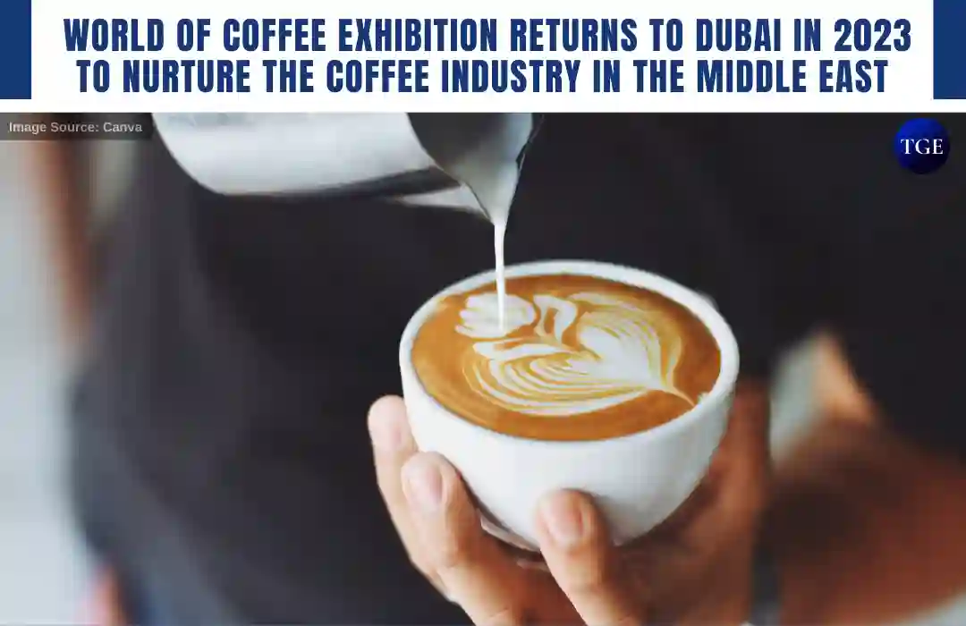 World of Coffee Exhibition returns to Dubai in 2023 to nurture the
